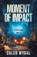 Moment of Impact: A Lucas Caine Thriller B0CNKY95R9 Book Cover