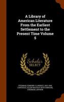 A Library of American Literature from the Earliest Settlement to the Present Time Volume 5 1346224358 Book Cover