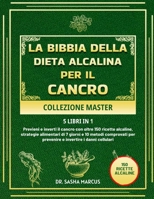 LA BIBBIA DELLA DIETA ALCALINA PER IL CANCRO COLLEZIONE MASTER 5 LIBRI IN 1 (Italian Edition) B0DZGS8ZTQ Book Cover