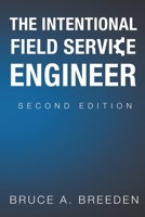 The Intentional Field Service Engineer: 2nd Edition B0BKMX6W23 Book Cover