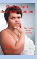 Six Big Beautiful Women: Six Erotic Short Stories 1492251259 Book Cover