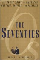 The Seventies: The Great Shift in American Culture, Society, and Politics 030681126X Book Cover