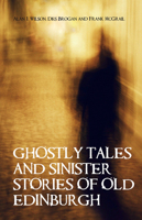 Ghostly Tales and Sinister Stories of Old Edinburgh 1851584560 Book Cover