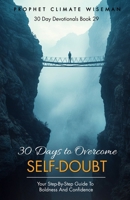 30 Days to Overcome Self-Doubt: Your Step-by-Step Guide to Boldness and Confidence (30 Day Devotionals) B0DS8W5353 Book Cover