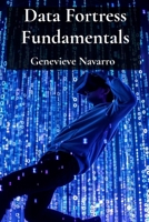 Data Fortress Fundamentals: Secure Your Data From Cyber Threats and Privacy Breaches B0F2NVWZ2J Book Cover