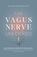 The Vagus Nerve Unlocked: Easy Techniques to Balance your Nervous System, Calm Anxiety, Address Chronic Pain, Improve Digestion, and Get Better Sleep B0G3GY8DF7 Book Cover