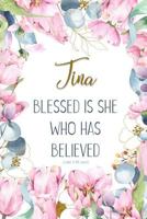 Tina: Blessed Is She Who Has Believed -Luke 1:45(asv): Personalized Christian Notebook for Women 179910415X Book Cover