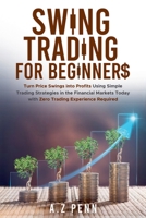 Swing Trading for Beginners: Turn Price Swings into Profits Using Simple Trading Strategies in the Financial Markets Today with Zero Trading Experience Required B0FJLLKH3J Book Cover