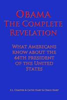 Obama The Complete Revelation: What Americans Know About the 44th President of the United States 1449557163 Book Cover