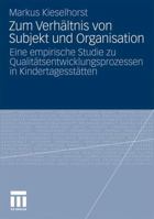 Zum Verhaltnis Von Subjekt Und Organisation: Eine Empirische Studie Zu Qualitatsentwicklungsprozessen in Kindertagesstatten 3531174029 Book Cover