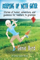 Keeping Up With Ga'er: Stories of humor, adventure, and guidance for toddles to grannies B0B6XPPP3W Book Cover