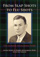 FROM SLAP SHOTS TO FLU SHOTS: The Gordon Meiklejohn Story 1614342148 Book Cover