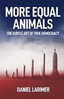 More Equal Animals- The Subtle Art of Democracy 1736521101 Book Cover