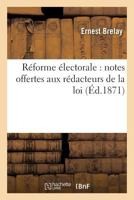 Ra(c)Forme A(c)Lectorale: Notes Offertes Aux Ra(c)Dacteurs de La Loi 2019554380 Book Cover