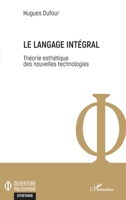 Le langage intégral: Théorie esthétique des nouvelles technologies (Ouverture Philosophique) (French Edition) 2343226415 Book Cover