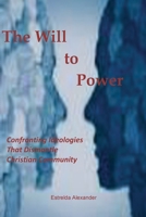 The Will to Power : Confronting Ideologies That Dismantle Christian Community 1938373391 Book Cover