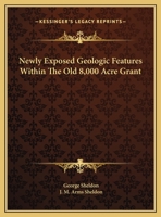 Newly Exposed Geologic Features Within The Old 8,000 Acre Grant 1347496343 Book Cover