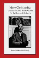 Mere Christianity: Discussion and Study Guide for the Book by C. S. Lewis 1479169838 Book Cover