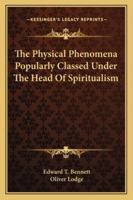The Physical Phenomena Popularly Classed Under The Head Of Spiritualism 1162974915 Book Cover