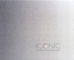 Iconic: A Photographic Tribute to Apple Innovation 098858171X Book Cover