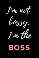 I'M NOT BOSSY...I'M THE BOSS: OFFICE/ HOME FUNNY GAG JOURNAL: Best Office Gift for Coworkers, Colleagues, Subordinates, Boss/Gag Gift for Family, ... no line pages. Perfect for all occasions. 1676156232 Book Cover