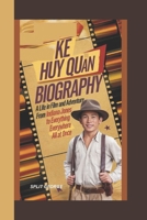 KE HUY QUAN BIOGRAPHY: A Life in Film and Adventure – From Indiana Jones to Everything Everywhere All at Once B0DXBJ49KK Book Cover