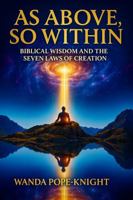 As Above, So Within: Biblical Wisdom and the Seven Laws of Creation 1970524111 Book Cover