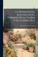 La Homeopatía Juzgada En El Terreno De La Teoria Y De La Practica: Puesta Al Alcance De Todos... 1272732703 Book Cover