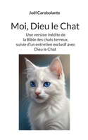 Moi, Dieu le Chat: la Bible des chats terreux, suivie d'un entretien exclusif avec Dieu le Chat 2322664863 Book Cover