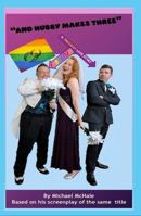 AND HUBBY MAKES THREE: A TRAGICALLY FABULOUS LOVE STORY B0DPVK2TCL Book Cover