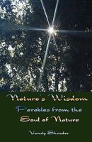 Nature's Wisdom: Parables from the Soul of Nature 1456394096 Book Cover
