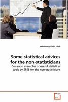 Some statistical advices for the non-statisticians: Common examples of useful statistical tools by SPSS for the non-statisticians 363928013X Book Cover