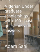 Nigerian Under graduate scholarships with 100+ past questions and answers B09FBZ3LM2 Book Cover