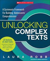 Unlocking Complex Texts: A Systematic Framework for Building Adolescents' Comprehension 0545449065 Book Cover