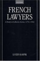 French Lawyers: A Study in Collective Action, 1274-1994 0198265719 Book Cover