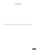 Ce que vous avez sans demander (French Edition) 2958985008 Book Cover