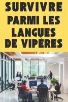 SURVIVRE PARMI LES LANGUES DE VIPÈRES: Comment gérer les ralentisseurs de carrière (French Edition) B0DZX6KFJT Book Cover