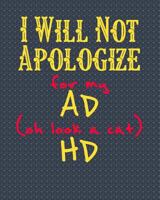 I Will Not Apologize For My AD (Oh Look a Cat) HD: 8 x 10 Undated Planners for ADHD 1797668137 Book Cover