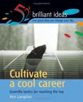 Cultivate a Cool Career (52 Brilliant Ideas): Guerrilla Tactics for Reaching the Top 0399533389 Book Cover