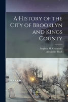 A History of the City of Brooklyn and Kings County 1016224249 Book Cover
