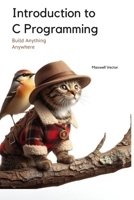 Introduction to C Programming: A Comprehensive Handbook (Build Anything Anywhere) B0DY1GCGQP Book Cover