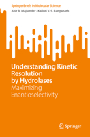 Understanding Kinetic Resolution by Hydrolases: Maximizing Enantioselectivity 3031463528 Book Cover