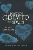 I Love You Greater than Space! 1481712756 Book Cover