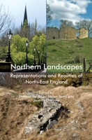 Northern Landscapes: Representations and Realities of North-East England 184383541X Book Cover