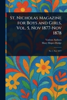 St. Nicholas Magazine for Boys and Girls, Vol. 5, Nov 1877-Nov 1878 1022917781 Book Cover
