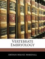 Vertebrate Embryology; a Text-book for Students and Practitioners 1145943896 Book Cover