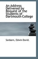 An Address Delivered by Request of the Students of Dartmouth College 1113252561 Book Cover