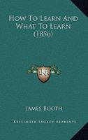 How To Learn And What To Learn 1104093952 Book Cover