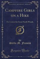 Camp-Fire Girls on a Hike; or, Lost in the Great North Woods 1014764491 Book Cover