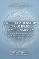 The 21-Day Method - International Public Service Leadership Series: CRISIS LEADERSHIP IN COMPLEX ENVIRONMENTS: Decision-Making, Communication, and Stabilisation Under Pressure in 21 Days B0GVHG2CMQ Book Cover